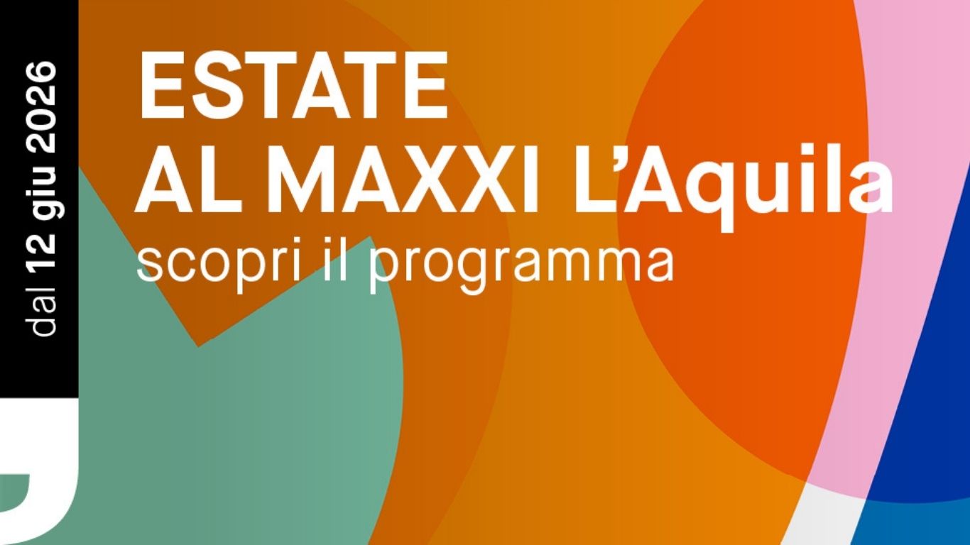 Estate al MAXXI L'Aquila 2026