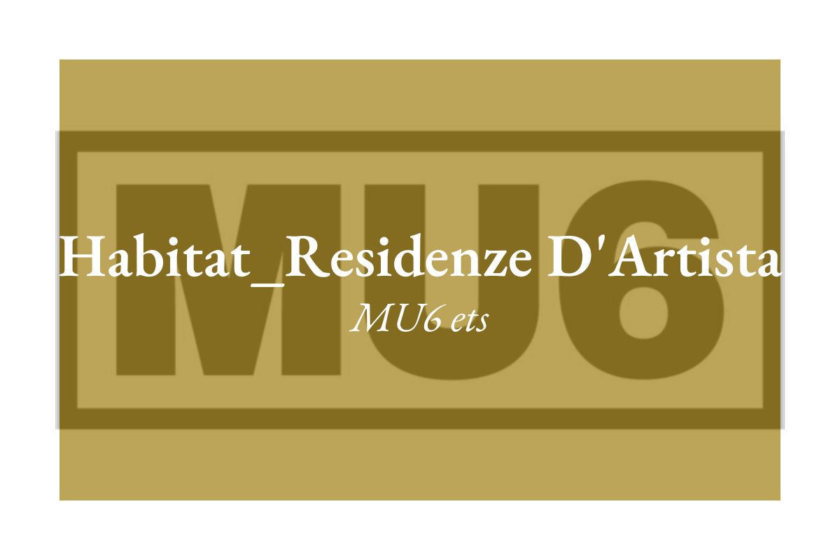 Habitat_Residenze D'Artista - MU6 ets
