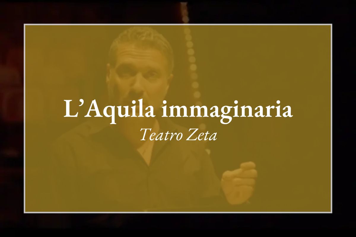 L'Aquila immaginaria - Teatro Zeta