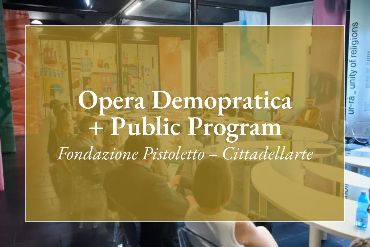 Opera Demopratica + Public Program - Fondazione Pistoletto Cittadellarte