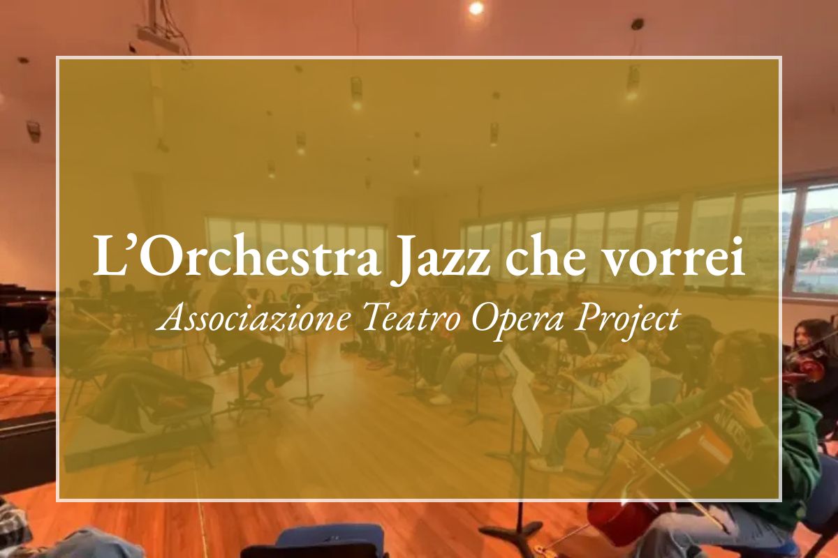 L'Orchestra Jazz che vorrei - Associazione Teatro Opera Project