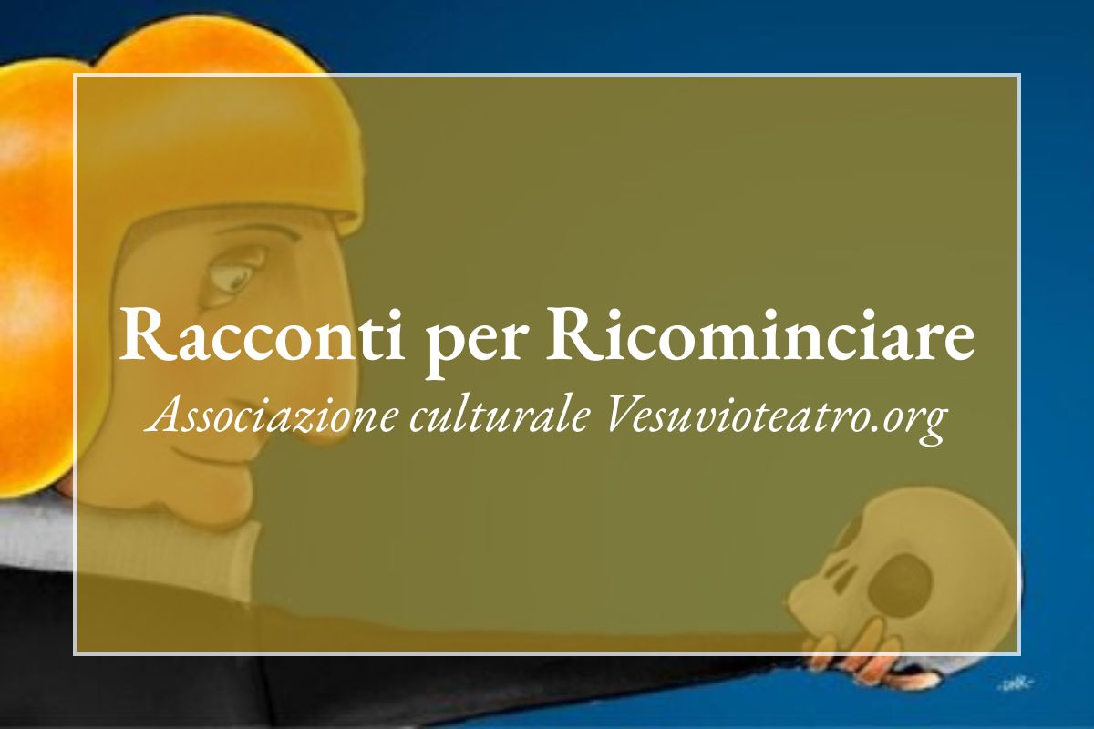 Racconti per Ricominciare - Associazione culturare Vesuvioteatro.org