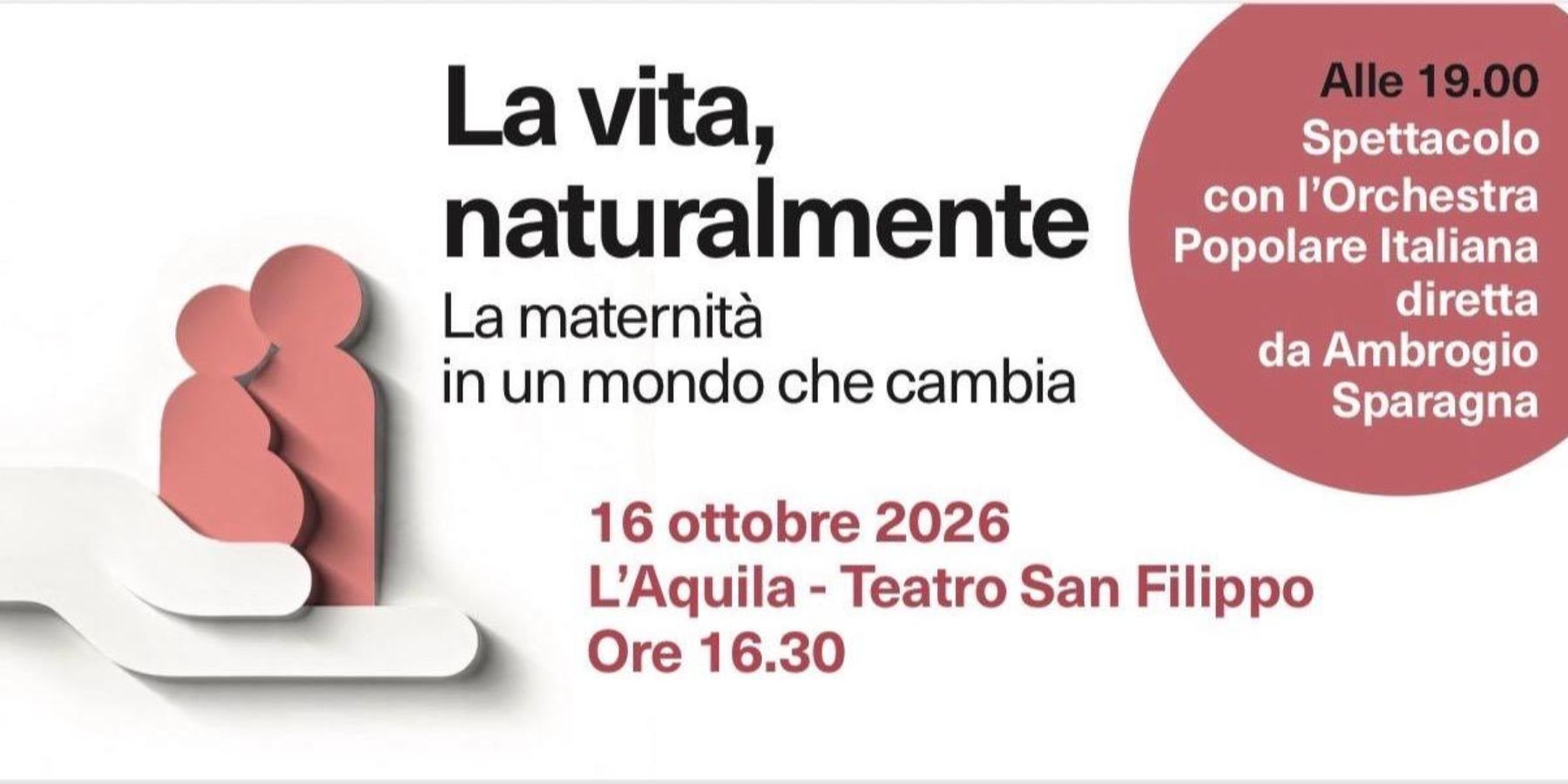"La vita, naturalmente – La maternità in un mondo che cambia" – Teatro San Filippo, L'Aquila, 16 ottobre 2026. Ministero per la Famiglia con Comune dell'Aquila Capitale italiana della Cultura 2026
